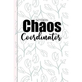  Chaos Coordinator Notebook: To Do List Checklist Note book / Daily and Weekly Planner /Note Book Organizer & Dot Grid Matrix paper / - 6x9 Inch
