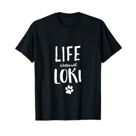 Life ist better with Loki Dog Name T-Shirt Gift Shirt T-Shirt