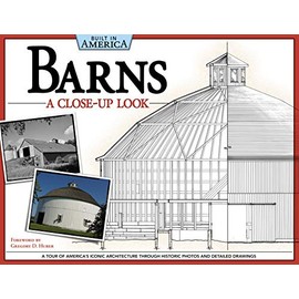 Barns: A Close-Up Look (Built in America): A Tour of America's Iconic Architecture Through Historic Photos and Detailed Drawings (Fox Chapel Publishing)