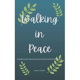 Walking in Peace Journal: A daily prayer journal centered around God's peace