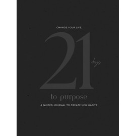 21 Days to Purpose: A guided journal to lasting change