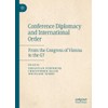 Conference Diplomacy and International Order: From the Congress of Vienna