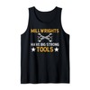 Millwrights Have Big Strong Tools Millwright Tank Top