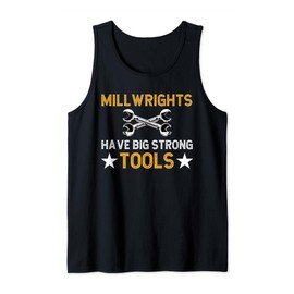 Millwrights Have Big Strong Tools Millwright Tank Top