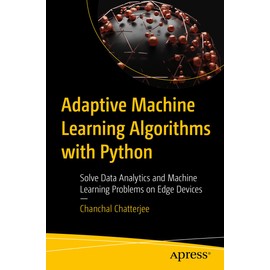 Adaptive Machine Learning Algorithms with Python: Solve Data Analytics and Machine Learning Problems on Edge Devices
