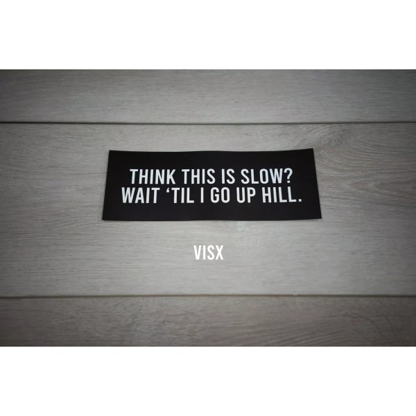 VISX Think this is slow? wait until i go uphill