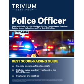 Police Officer Exam Study Guide 2025-2026: Full Practice Test, Chapter Review Questions, Detailed Answer Explanations, and Prep Book: [6th Edition]