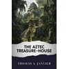 The Aztec Treasure-House: The Original Classic