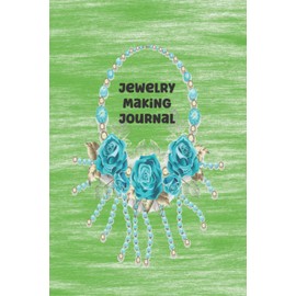 Jewelry Making Journal: Organizer for Jeweler Makers and Designers Design Portfolio, Project Tracker & Design Idea Sketchbook, Inventory Log