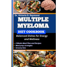 MULTIPLE MYELOMA DIET COOKBOOK: Balanced Dishes for Energy and Wellness