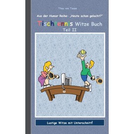 Tischtennis Witze Buch Teil II: Humor & Spaß aus der Reihe "Heute schon gelacht?" Lustige Witze mit Unterschnitt! Witze zum Lachen und Schmunzeln.