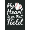 My Heart is on That Field Softball Mom Gifts Notebook: