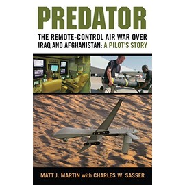 Predator: The Remote-Control Air War over Iraq and Afghanistan: A Pilot's Story