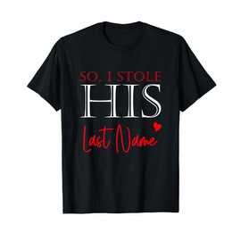I Stole Her Heart So I Stole His Last Name Matching Couples T-Shirt