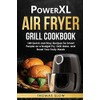 PowerXL Air Fryer Grill Cookbook: 100 Quick and Easy Recipes