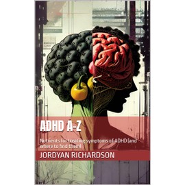  ADHD A-Z: Nutrients for treating symptoms of ADHD (and where to find them.)