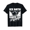 Ice Water Ice Bath Makes You Happy Ice Bather T-Shirt