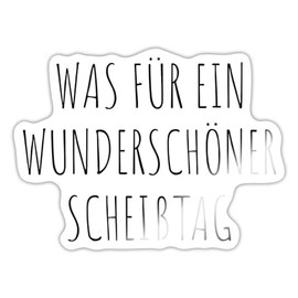 Spreadshirt Was Für Ein Wunderschöner Scheißtag Sticker, max. 10 x 10 cm, 10 x 10 cm, Weiß glänzend