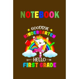 Kids Goodbye Kindergarten Hello 1st Grade Unicorn Girls 2023 On Brown Cover Fun Gifts for Men Women Kids And Fans: Notebook