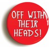 Ozorath OFF WITH THEIR HEADS ALICE IN WONDERLAND BADGE BUTTON