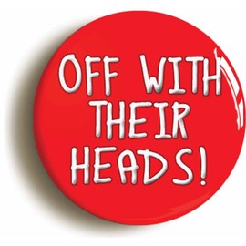 Ozorath OFF WITH THEIR HEADS ALICE IN WONDERLAND BADGE BUTTON PIN (Size is 1inch/25mm diameter)