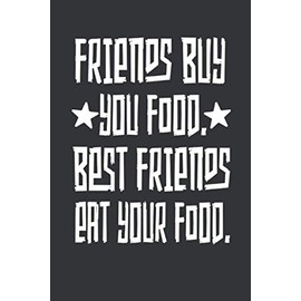 FRIENDS BUY YOU FOOD, BEST FRIENDS EAT YOUR FOOD: Beste Freundin Notizbuch - Tolles Geschenk für deine beste Freundin - 120 linierte Seiten um ... | DINA5 | Beste Freundin Geschenk