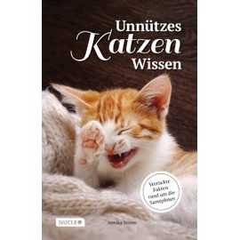 Unnützes Katzen Wissen: Verrückte Fakten rund um die Samtpfoten: Ein besonderes Buch und Geschenk für Katzen-Freunde