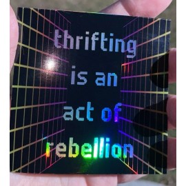 Unbranded Thrifting Is An Act Of Rebellion Holographic Stickers