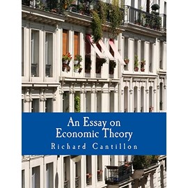 An Essay on Economic Theory (Large Print Edition): An English translation of the author's Essai sur la Nature du Commerce en Général