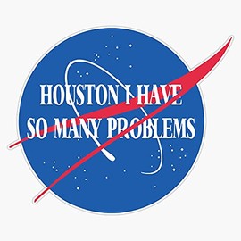 Best Seller: Houston I Have So Many Problems Sticker Bumper Sticker Vinyl Decal 5"