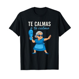 Te Calmas o Te Calmo Funny Mexican Spanish Grandma T-Shirt