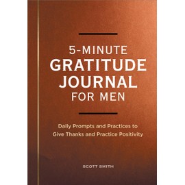 5-Minute Gratitude Journal for Men: Daily Prompts and Practices to Give Thanks and Practice Positivity