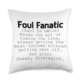 Foul Fanatic - knows the art toeing the line, always getting Throw Pillow