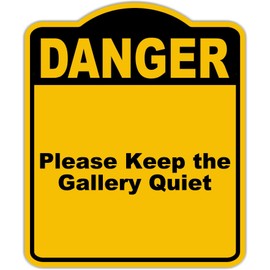 Please Keep the Gallery Quiet Danger Yellow Black Aluminum Composite Sign 8.5 x 10 inches