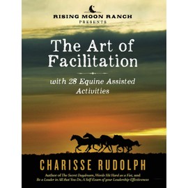 The Art of Facilitation, with 28 Equine Assisted Activities