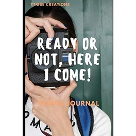 Ready or Not, Here I Come!: Travel Journal