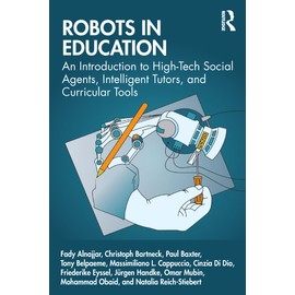 Robots in Education: An Introduction to High-tech Social Agents, Intelligent Tutors, and Curricular Tools