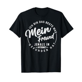 Ich Bin Das Beste Was Mein Freund Im Internet Gefunde Hat T-Shirt