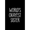 World's Okayest Sister: Funny Sister Notebook Gag Gift Blank Lined