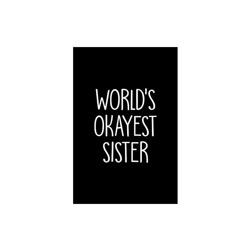 World's Okayest Sister: Funny Sister Notebook Gag Gift Blank Lined