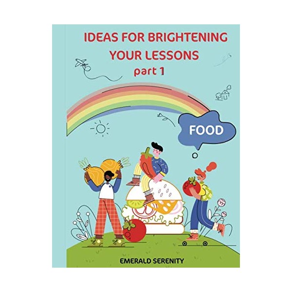 IDEAS FOR BRIGHTENING YOUR LESSONS Part 1 Food