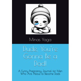 Dude, You’re Gonna Be a Dad!: A Funny Pregnancy Journal for Men Who Are About to Become Dads
