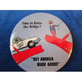"BUY AMERICA MADE GOODS" TIME TO RAISE THE BRIDGE UNCLE SAM POLITICAL PIN NEW
