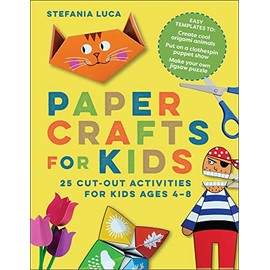 Paper Crafts for Kids: 25 Cut-Out Activities for Kids Ages 4-8