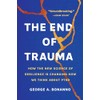 The End of Trauma: How the New Science of Resilience