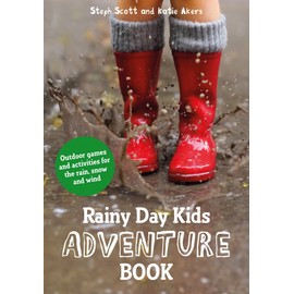 Rainy Day Kids Adventure Book: Outdoor games and activities for the wind, rain and snow