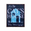 It's The Cat's House. We Just Pay the Mortgage Metal Sign