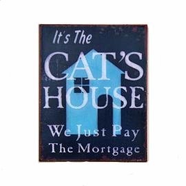 It's The Cat's House. We Just Pay the Mortgage Metal Sign