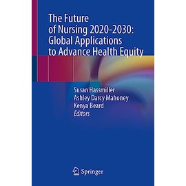 The Future of Nursing 2020-2030: Global Applications to Advance Health Equity