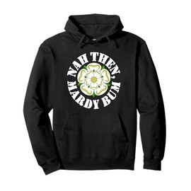 Nah Then Mardy Bum Yorkshire Slang Dialect Rose White Text Pullover Hoodie, black